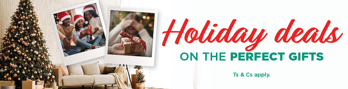 HOLIDAY DEALS ON THE PERFECT GIFTS While stocks last. Ts & Cs apply.